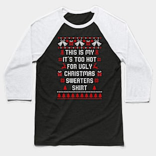 This Is My It's Too Hot For Ugly Christmas Sweaters Shirt Baseball T-Shirt